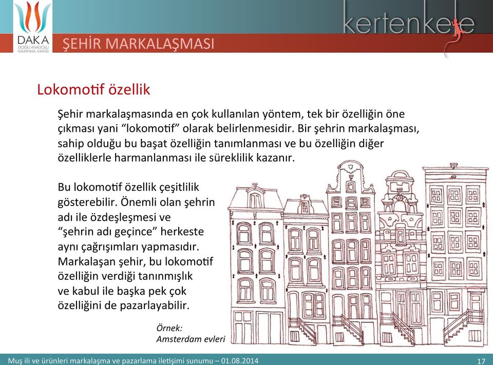 Bir şehrin markalaşması, sahip olduğu bu başat özelliğin tanımlanması ve bu özelliğin diğer özelliklerle harmanlanması ile süreklilik kazanır.