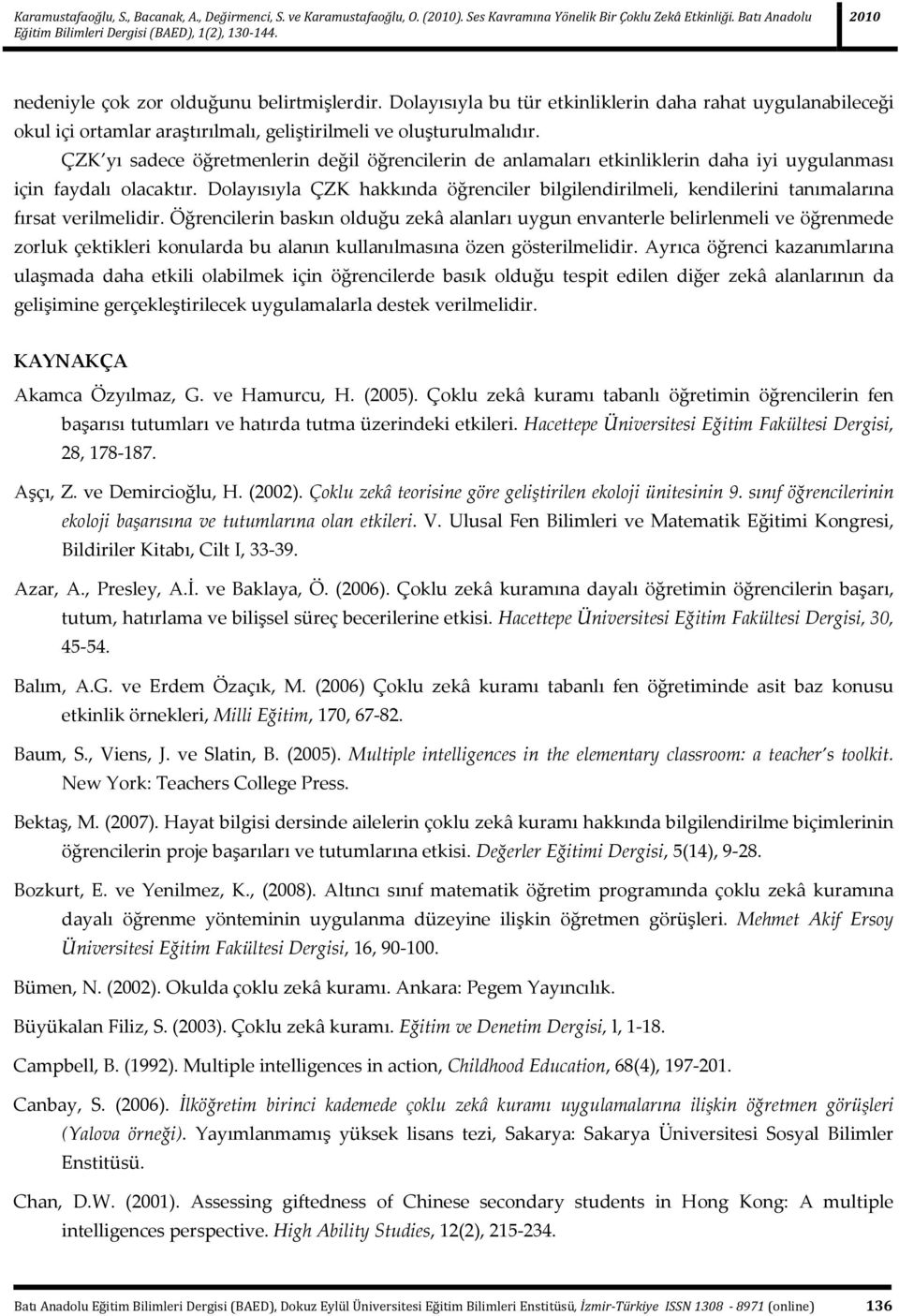 ÇZK yı sadece öğretmenlerin değil öğrencilerin de anlamaları etkinliklerin daha iyi uygulanması için faydalı olacaktır.