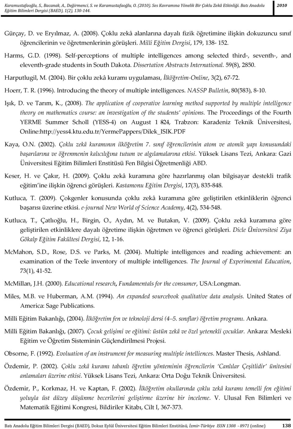 Self-perceptions of multiple intelligences among selected third-, seventh-, and eleventh-grade students in South Dakota. Dissertation Abstracts International. 59(8), 2850. Harputlugil, M. (2004).