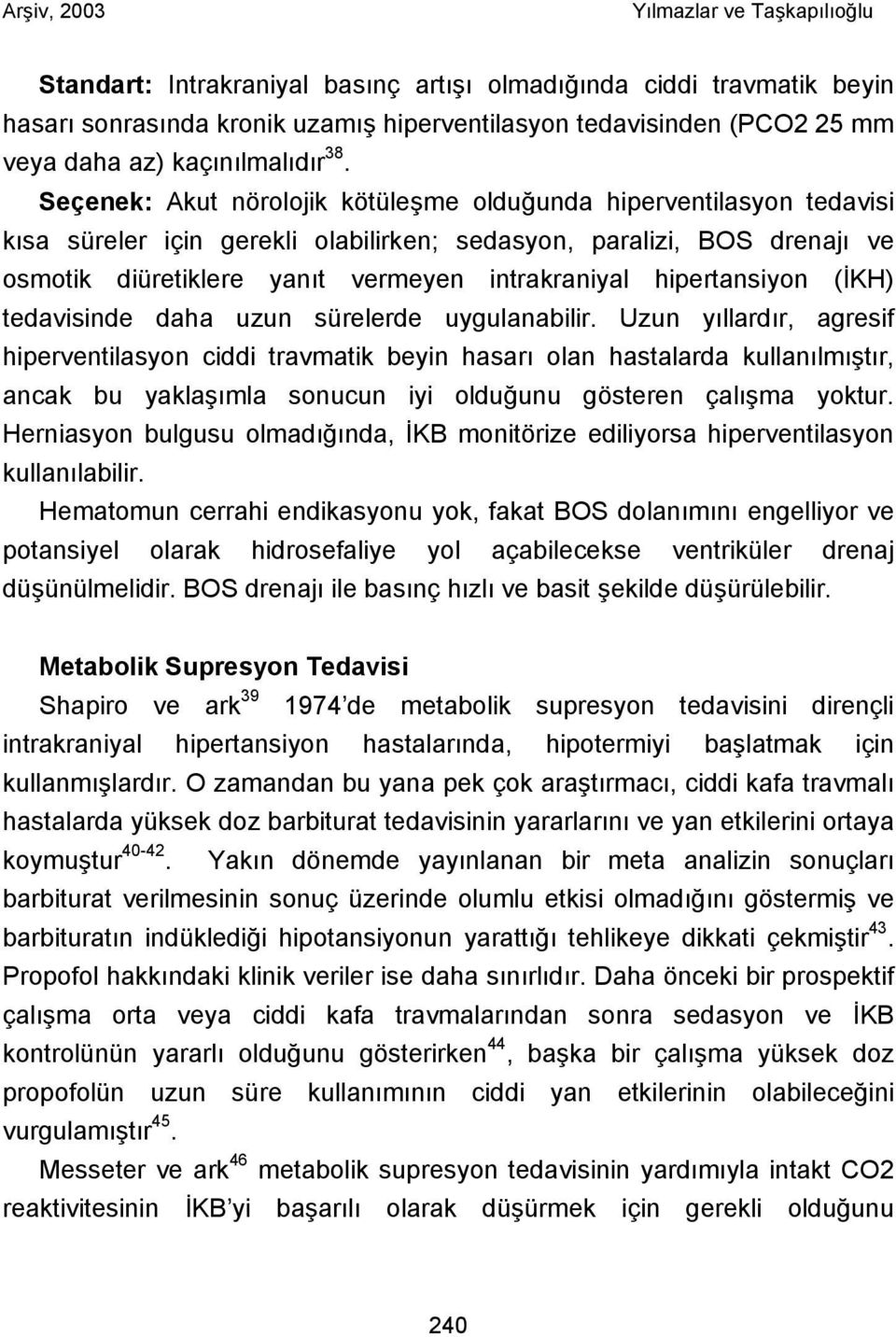 hipertansiyon (İKH) tedavisinde daha uzun sürelerde uygulanabilir.