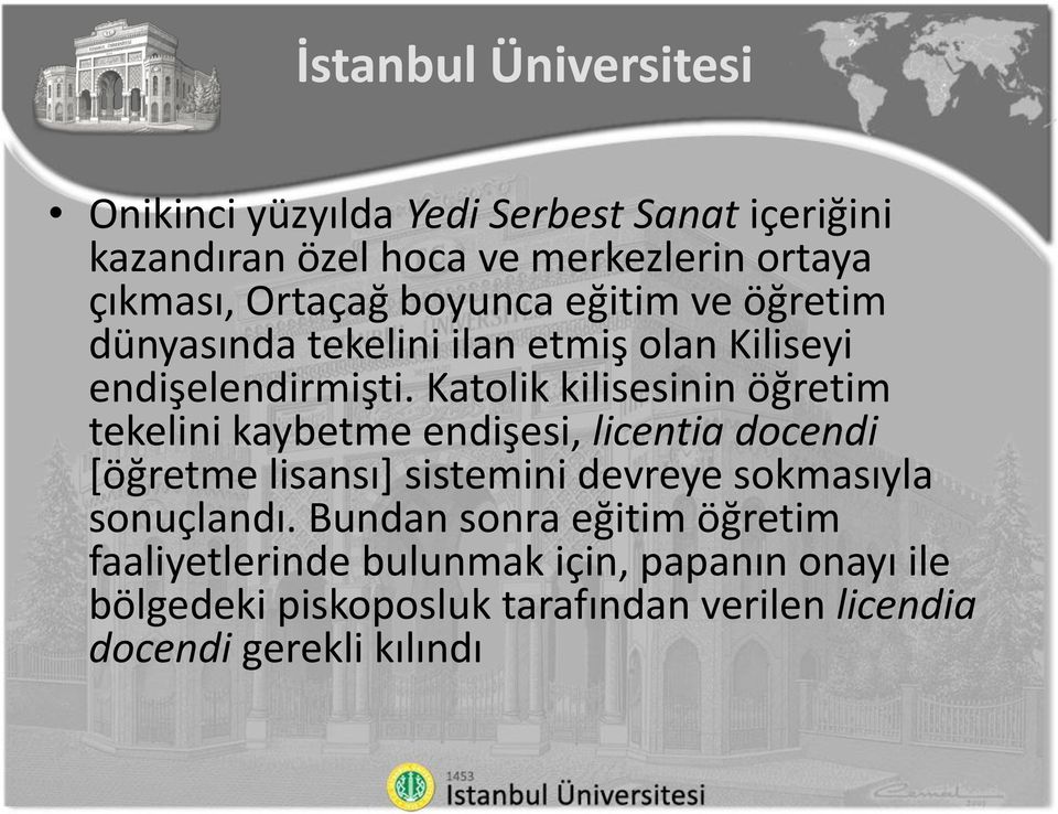 Katolik kilisesinin öğretim tekelini kaybetme endişesi, licentia docendi [öğretme lisansı] sistemini devreye sokmasıyla