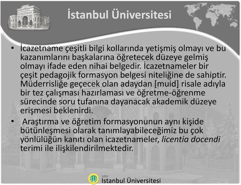 Müderrisliğe geçecek olan adaydan [muid] risale adıyla bir tez çalışması hazırlaması ve öğretme-öğrenme sürecinde soru tufanına dayanacak