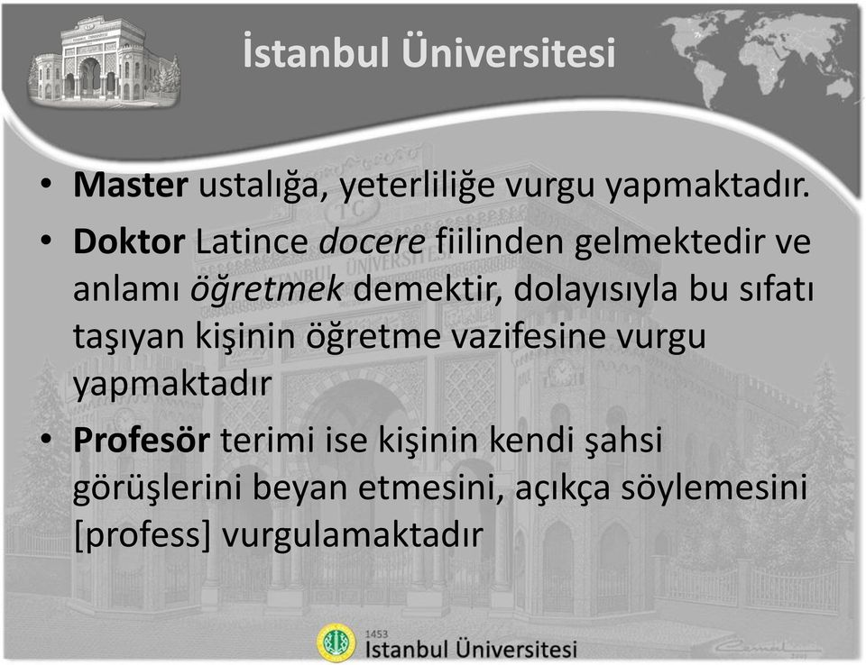 dolayısıyla bu sıfatı taşıyan kişinin öğretme vazifesine vurgu yapmaktadır