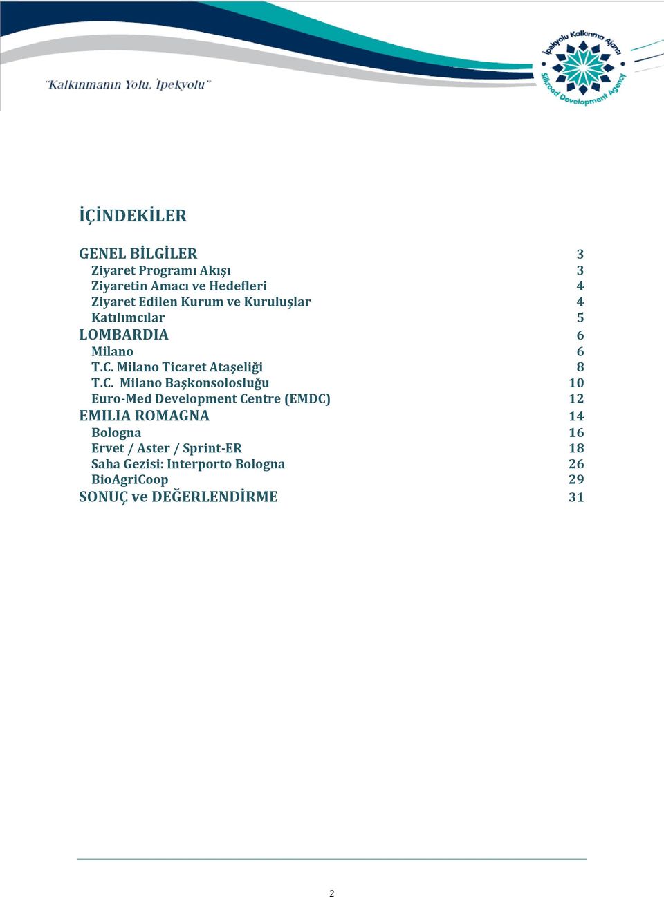 C. Milano Başkonsolosluğu 10 Euro-Med Development Centre (EMDC) 12 EMILIA ROMAGNA 14 Bologna 16