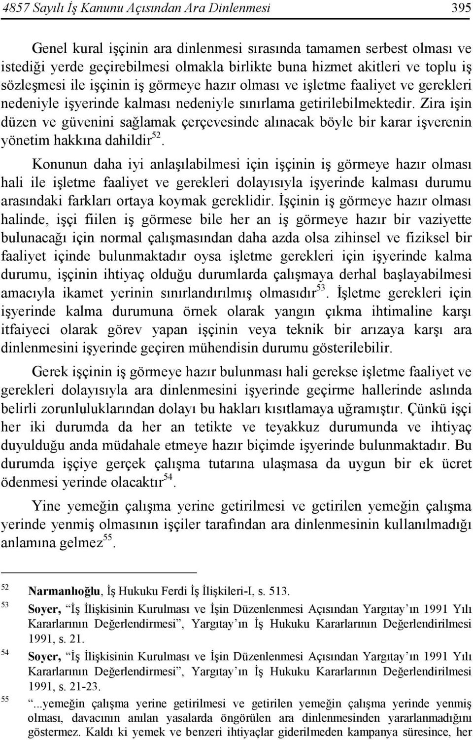 Zira işin düzen ve güvenini sağlamak çerçevesinde alınacak böyle bir karar işverenin yönetim hakkına dahildir 52.