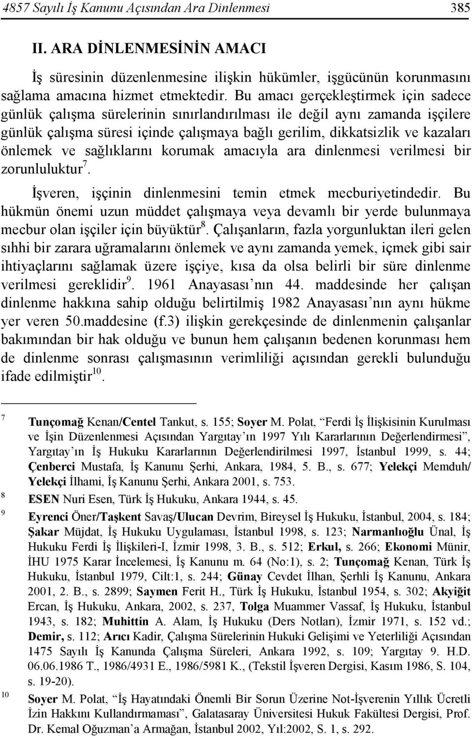 önlemek ve sağlıklarını korumak amacıyla ara dinlenmesi verilmesi bir zorunluluktur 7. Đşveren, işçinin dinlenmesini temin etmek mecburiyetindedir.