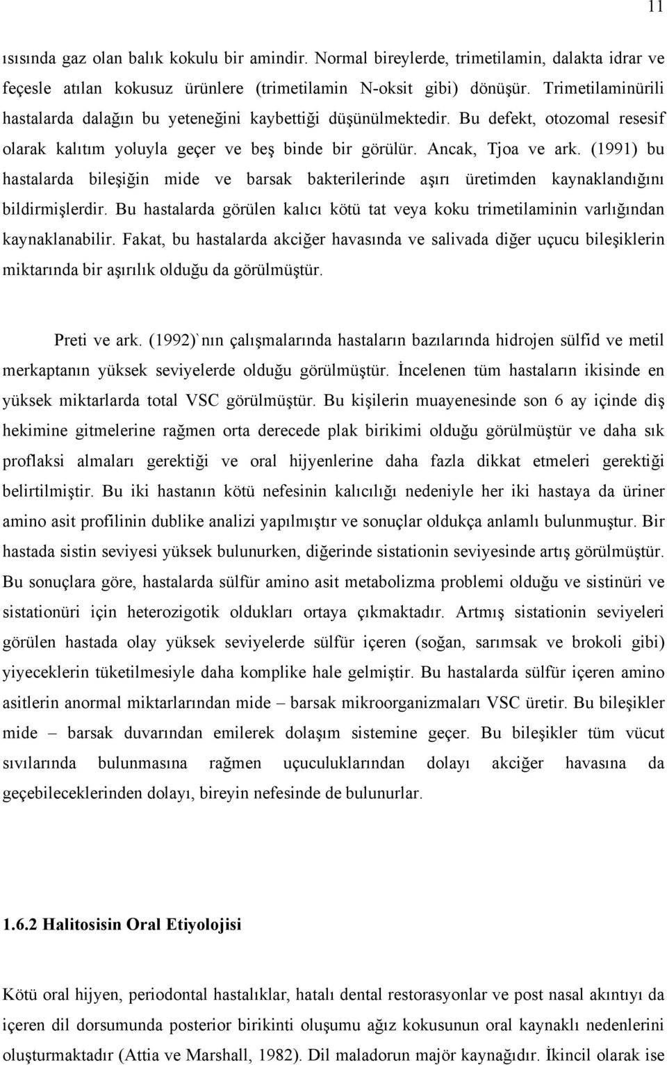 (1991) bu hastalarda bileşiğin mide ve barsak bakterilerinde aşırı üretimden kaynaklandığını bildirmişlerdir.