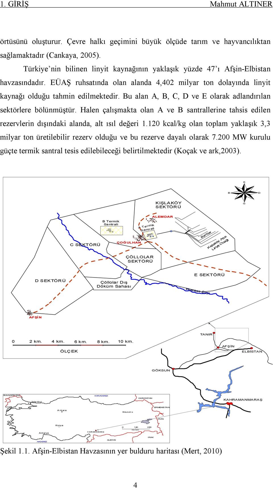 Bu alan A, B, C, D ve E olarak adlandırılan sektörlere bölünmüştür. Halen çalışmakta olan A ve B santrallerine tahsis edilen rezervlerin dışındaki alanda, alt ısıl değeri 1.