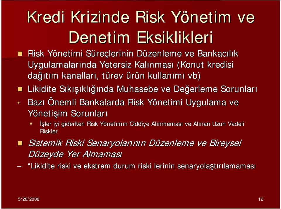 Bankalarda Risk Yönetimi Y Uygulama ve Yönetişim im Sorunları İşler iyi giderken Risk Yönetımın Ciddiye Alınmamas nmaması ve Alınan Uzun Vadeli Riskler