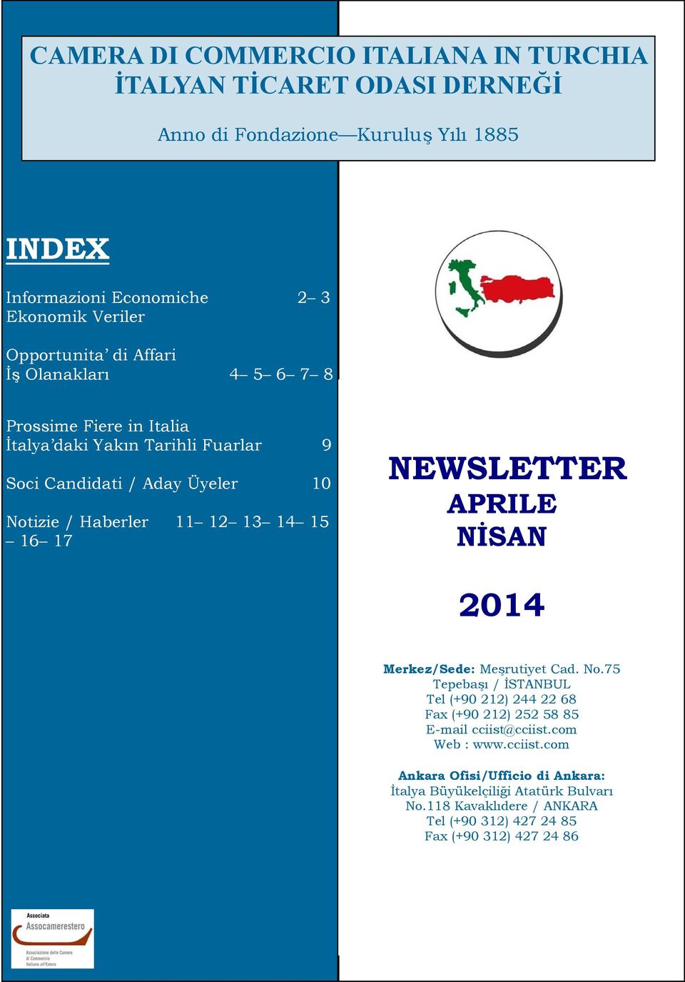 13 14 15 16 17 NEWSLETTER APRILE NİSAN 2014 Merkez/Sede: Meşrutiyet Cad. No.75 Tepebaşı / İSTANBUL Tel (+90 212) 244 22 68 Fax (+90 212) 252 58 85 cciist@cciist.