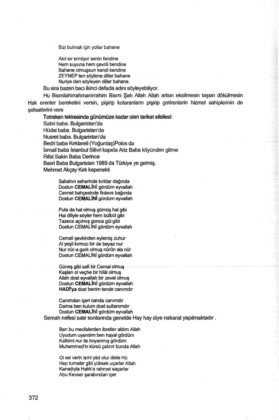 Hu Bismilahirrahmanirrahim Bismi Şah Allah Allah artsın eksilmesin taşsın dökülmesin Hak erenler bereketini versin, pişirip kotaraniann pişirip getirenierin hizmet sahiplerinin de şefaatlerini vere