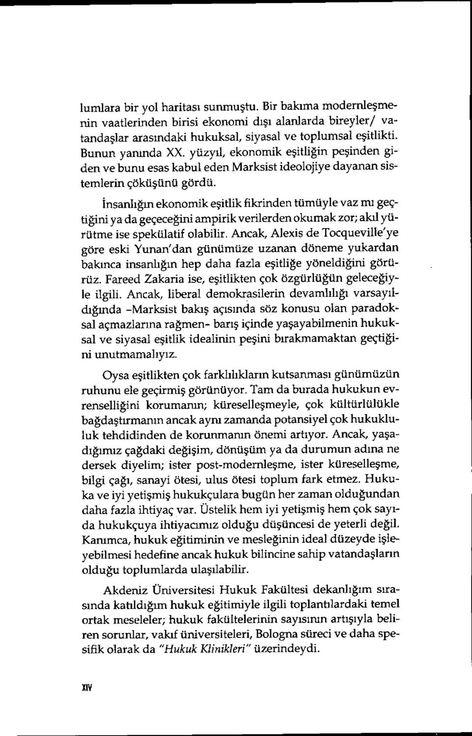 insanlığın ekonomik e şitlik fikrinden tümüyle yaz mı geçtiğini ya da geçeceğini ampirik verilerden okumak zor; ak ıl yürütme ise spekülatif olabilir.