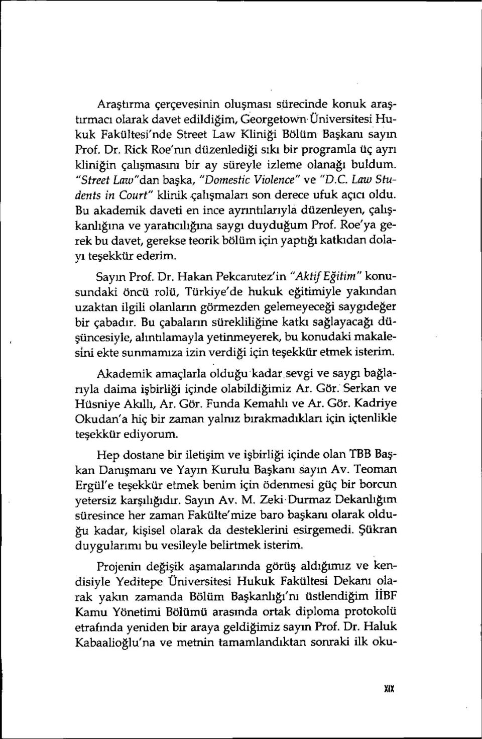 Law Students in Court" klinik çal ışmaları son derece ufuk aç ıcı oldu. Bu akademik daveti en ince ayr ıntılarıyla düzenleyen, çalışkanl ığına ve yaratıcılığma sayg ı duyduğum Prof.