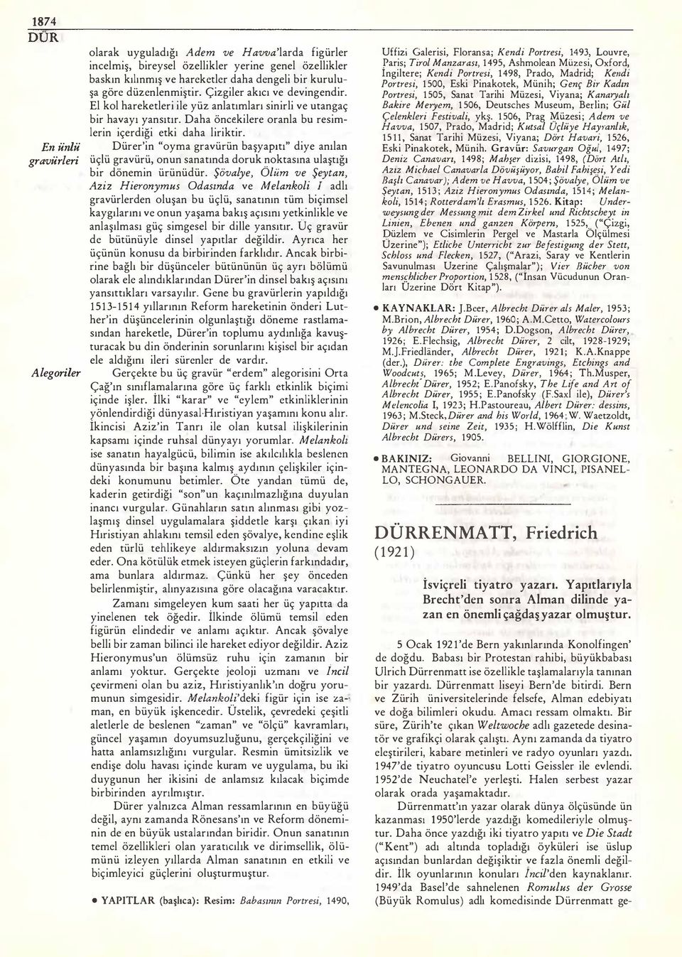 Dürer'in "oyma gravürün başyapıtı" diye anılan En ünlü gravürleri üçlü gravürü, onun sanatında doruk noktasına ulaştığı bir dönemin ürünüdür.