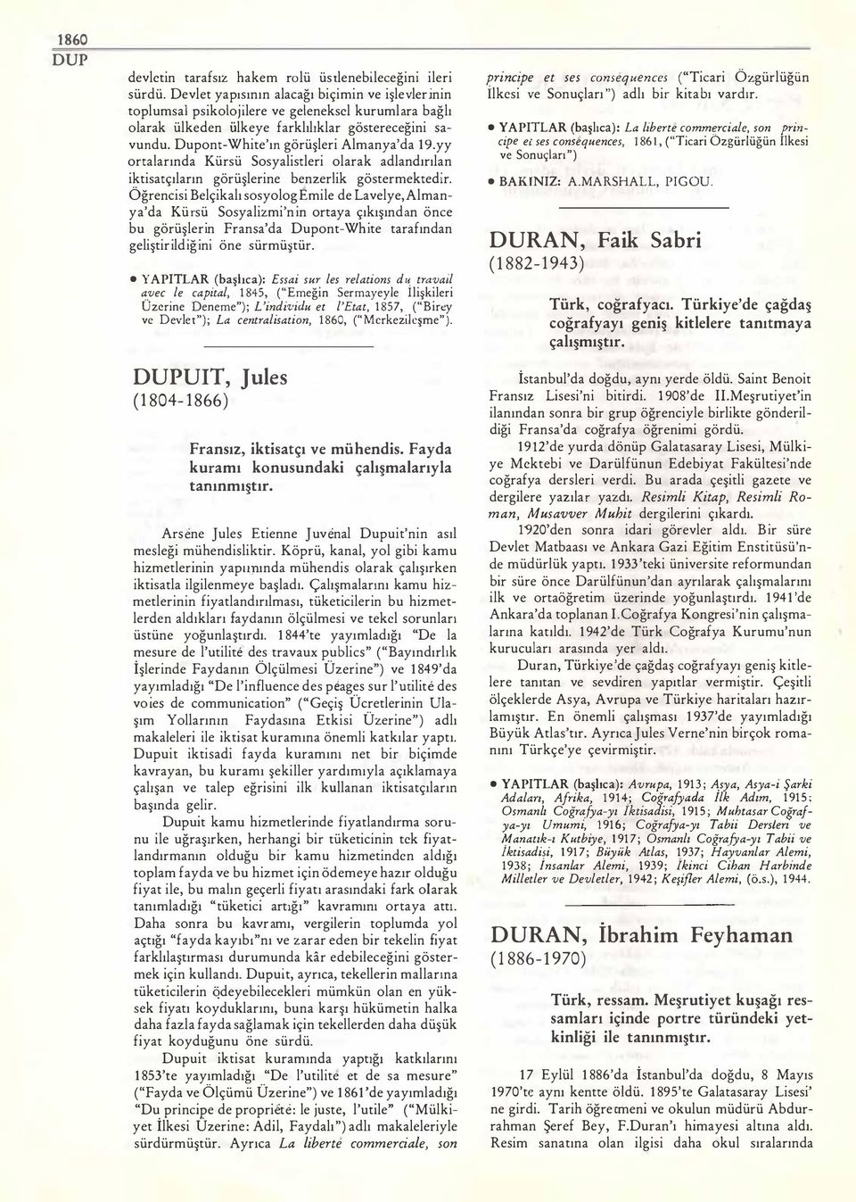 Dupont-White'ın görüşleri Almanya' da 19.yy ortalarında Kürsü Sosyalistleri olarak adlandırılan iktisatçıların görüşlerine benzerlik göstermektedir.