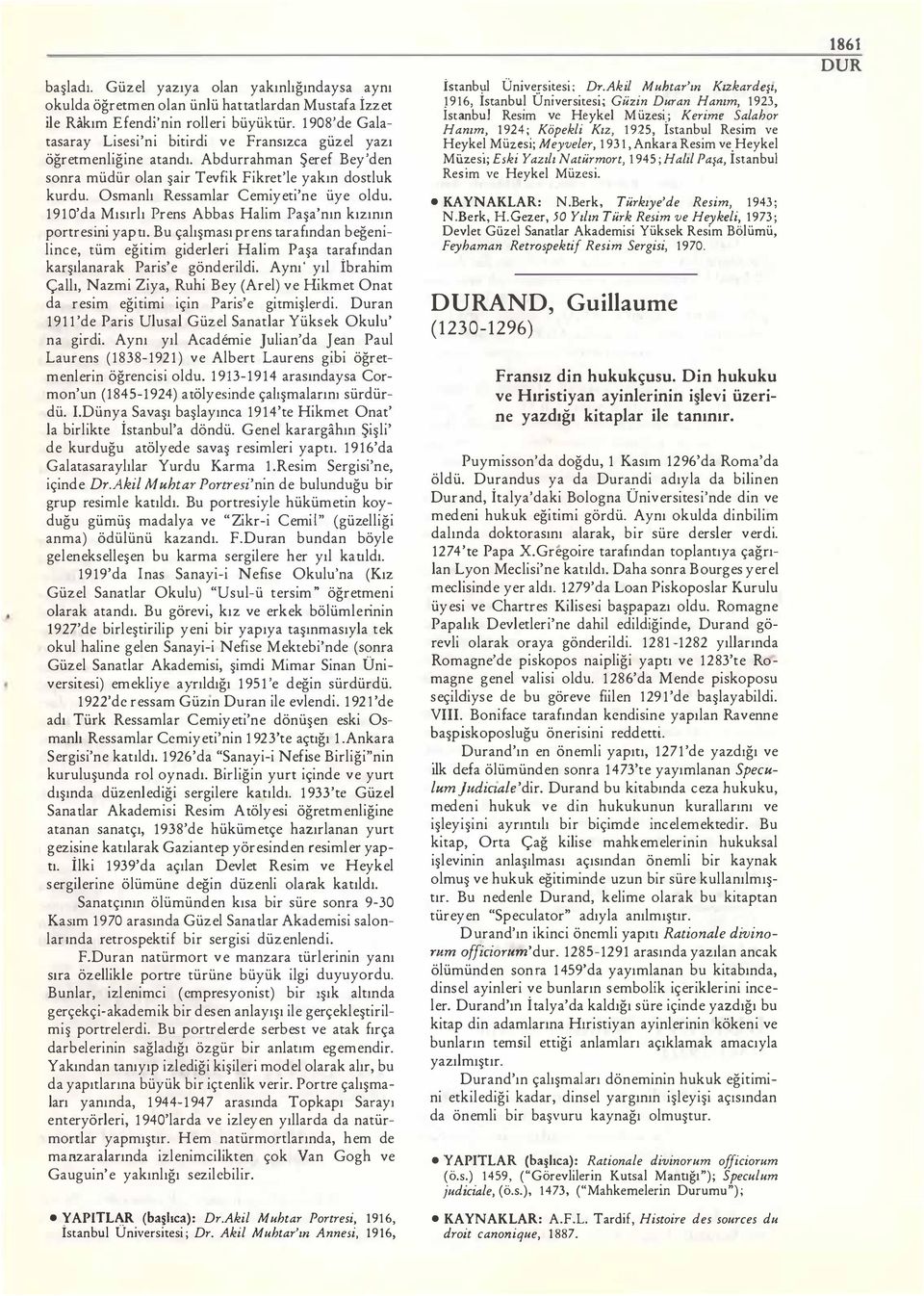 Osmanlı Ressamlar Cemiyeti'ne üye oldu. 1 9 1 O'da Mısırlı Prens Abbas Halim Paşa'nın kızının portresini yaptı.