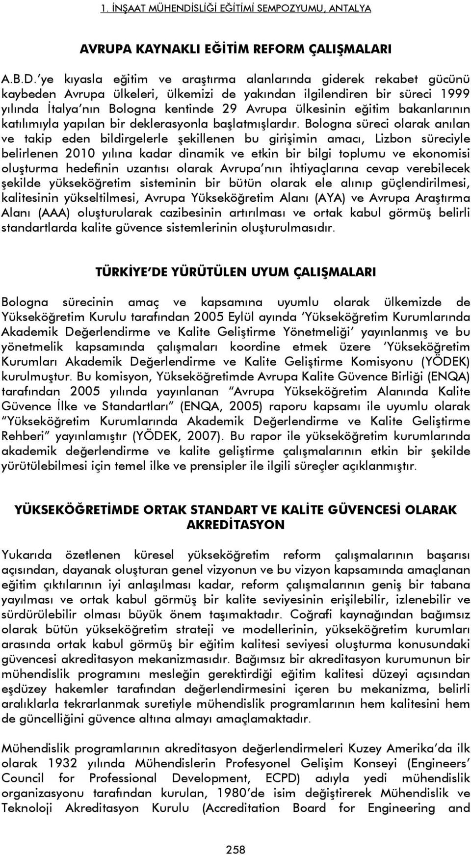 eğitim bakanlarının katılımıyla yapılan bir deklerasyonla başlatmışlardır.