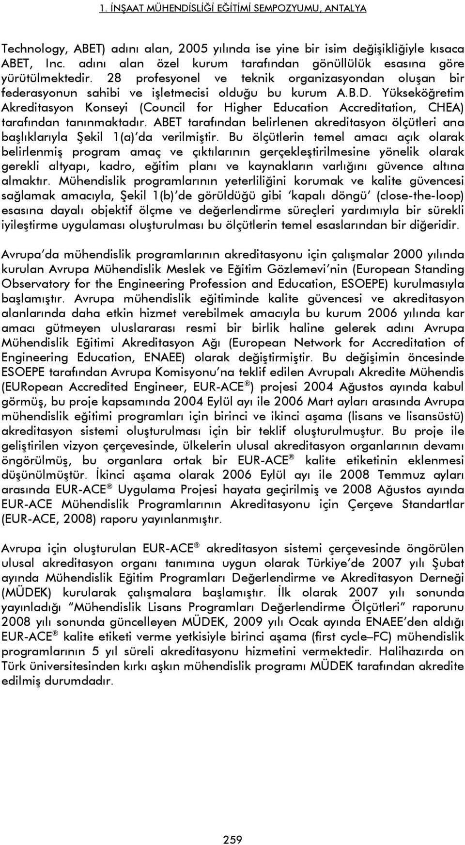 Yükseköğretim Akreditasyon Konseyi (Council for Higher Education Accreditation, CHEA) tarafından tanınmaktadır.