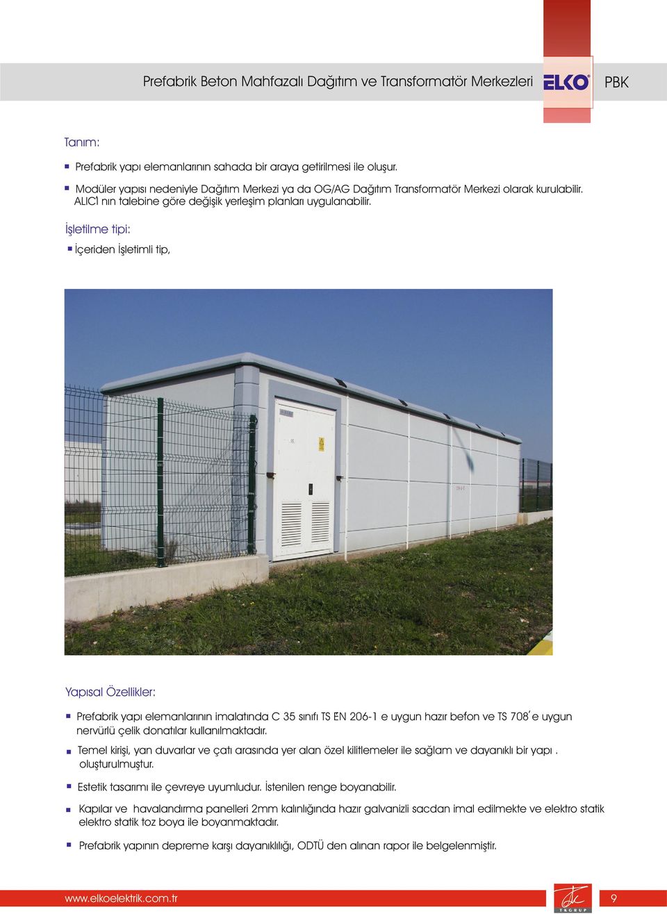 İşletilme tipi: İçerien İşletimli tip, Ypısl Özellikler:,,, Prefbrik ypı elemnlrının imltın C 35 sınıfı TS N 206-1 e uygun hzır beton ve TS 708 e uygun nervürlü çelik ontılr kullnılmktır.