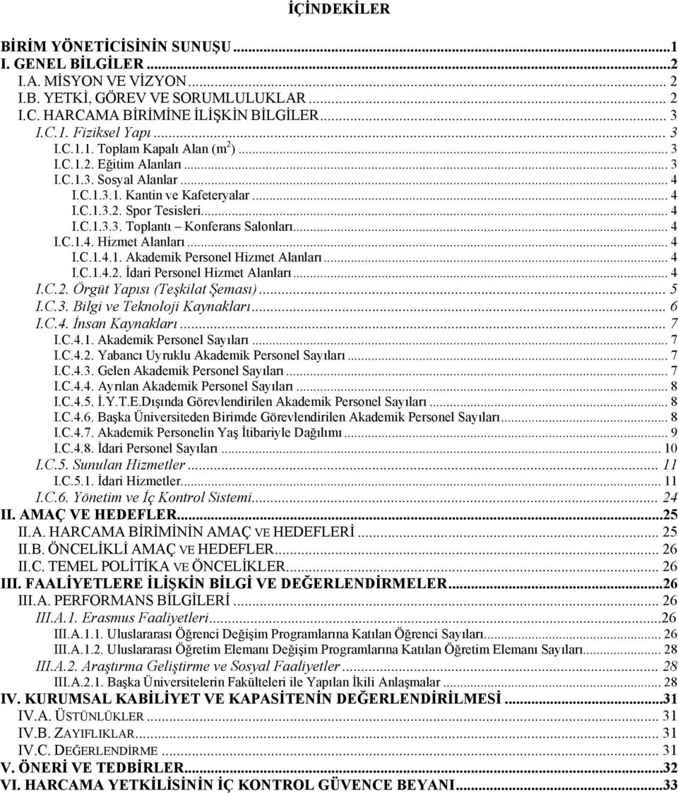 .. 4 I.C.1.4. Hizmet Alanları... 4 I.C.1.4.1. Akademik Personel Hizmet Alanları... 4 I.C.1.4.2. İdari Personel Hizmet Alanları... 4 I.C.2. Örgüt Yapısı (Teşkilat Şeması)... 5 I.C.3.