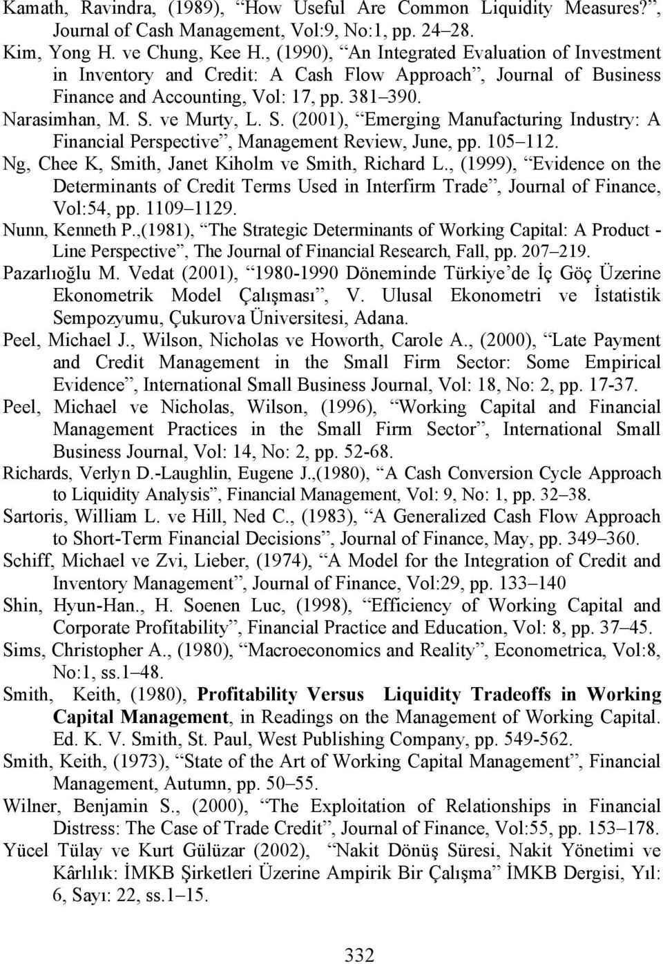 ve Murty, L. S. (2001), Emerging Manufacturing Industry: A Financial Perspective, Management Review, June, pp. 105 112. Ng, Chee K, Smith, Janet Kiholm ve Smith, Richard L.