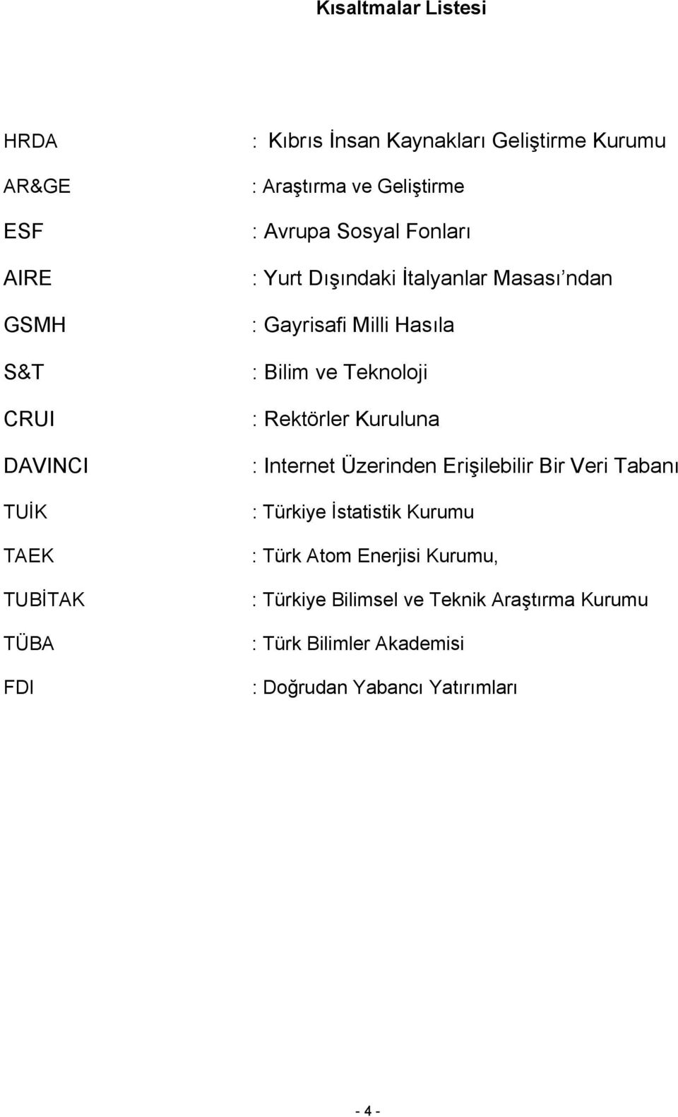 Bilim ve Teknoloji : Rektörler Kuruluna : Internet Üzerinden Erişilebilir Bir Veri Tabanı : Türkiye İstatistik Kurumu : Türk