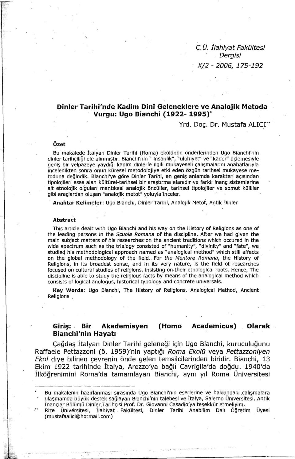 Bianchl'nin" Insanlık", "ulühiyet" ve "kader" üçlemesiyle geniş bir yelpazeye yaydığı kadim dlnlerle liglll mukayeseli çalışmalarını anahatlarıyla inceledikten sonra onun küresel metodolojiye etki