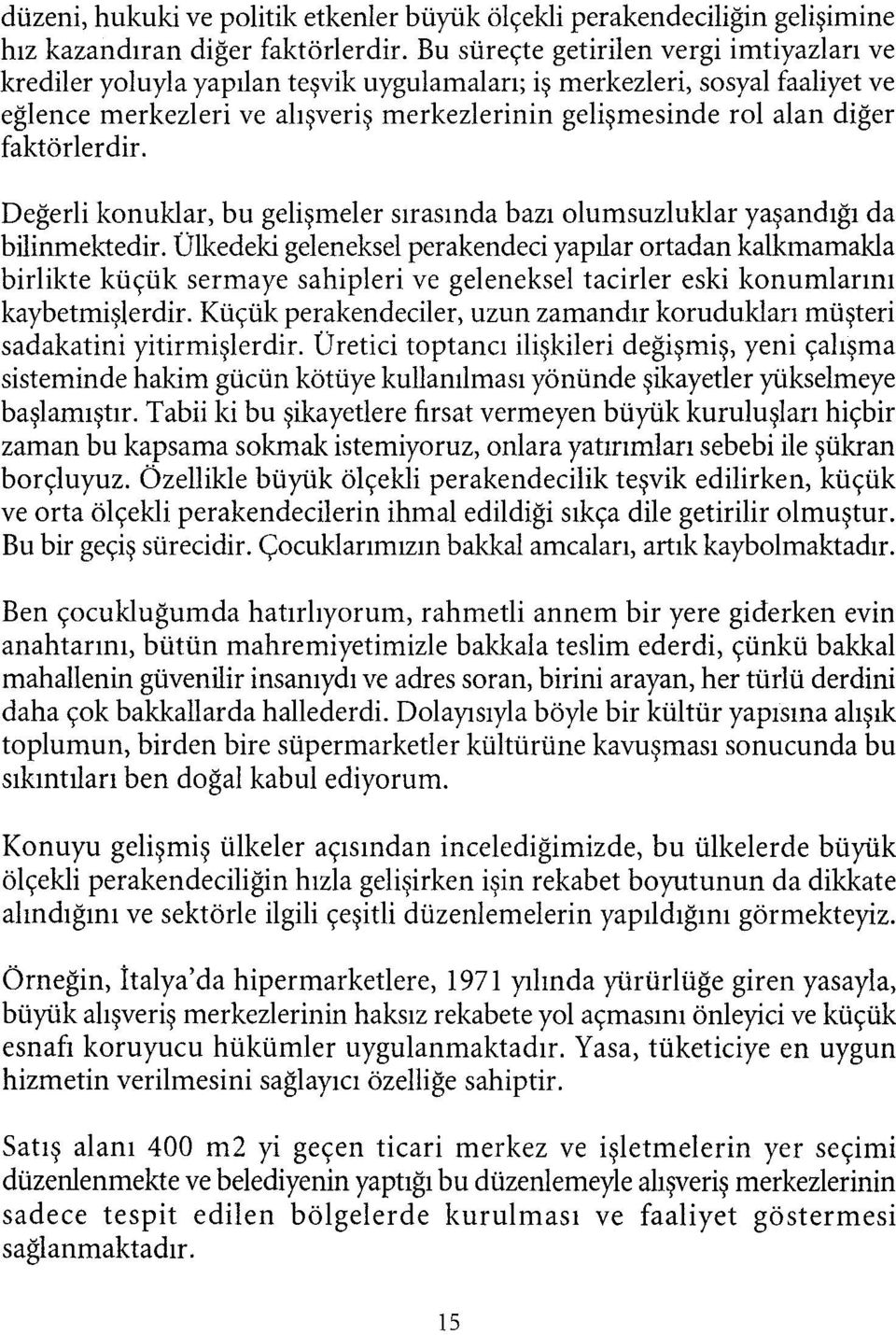 faktörlerdir. Değerli konuklar, bu gelişmeler sırasında bazı olumsuzluklar yaşandığı da bilinmektedir.