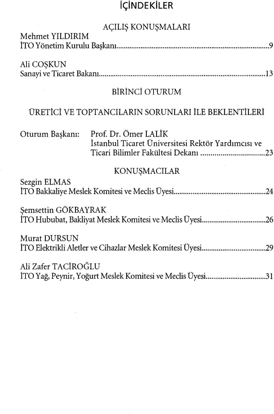 Ömer LALİK İstanbul Ticaret üniversitesi Rektör Yardımcısı ve Ticari Bilimler Fakültesi Dekanı.