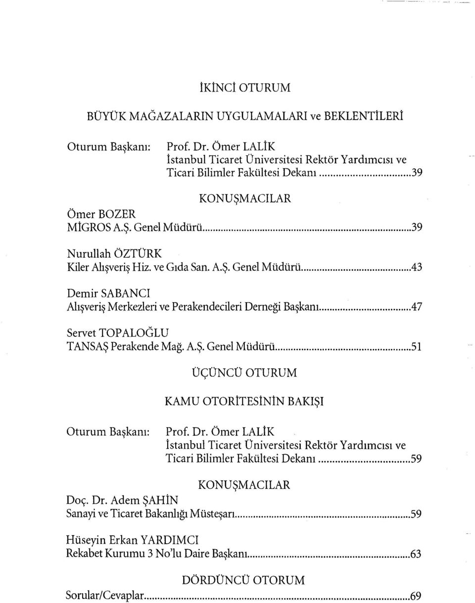 ...47 Servet TOPALOGLU TANSAŞ Perakende Mağ. A.Ş. Genel Müdürü....Sl ÜÇÜNCÜ OTURUM KAMU OTORiTESİNİN BAKIŞI Oturum Başkanı: Prof. Dr.