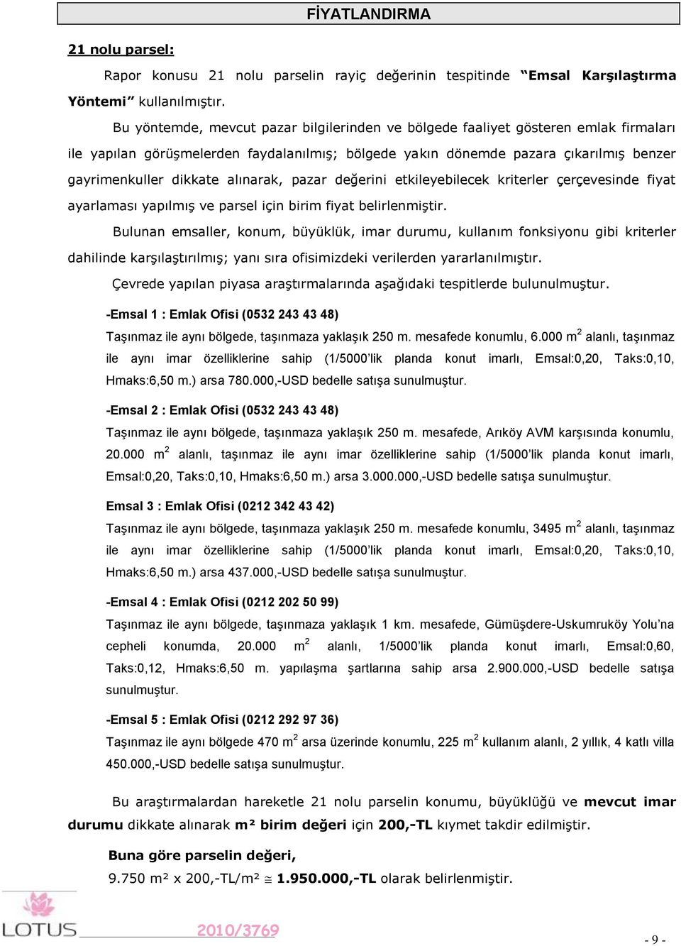 alınarak, pazar değerini etkileyebilecek kriterler çerçevesinde fiyat ayarlaması yapılmış ve parsel için birim fiyat belirlenmiştir.