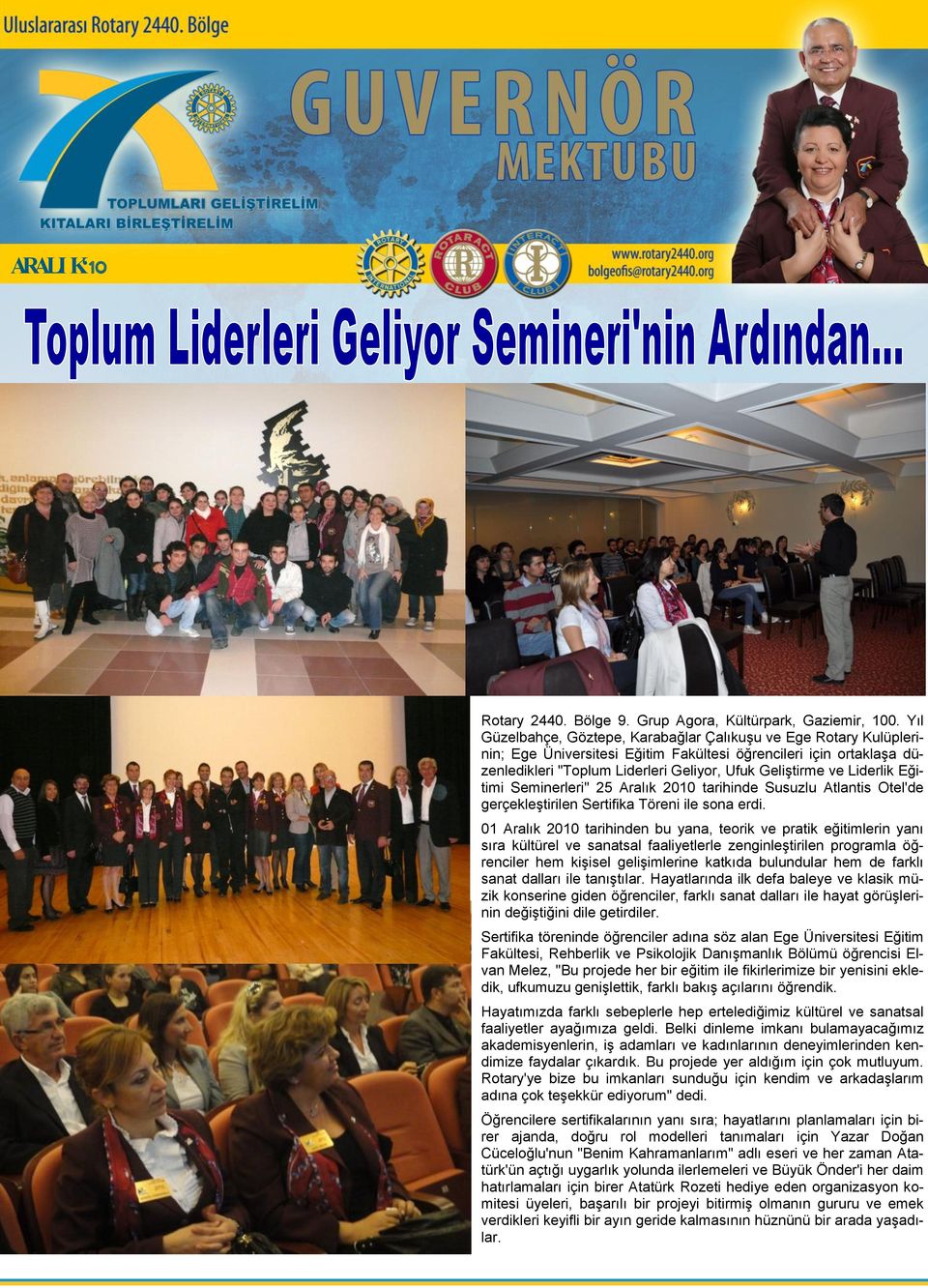 Liderlik Eğitimi Seminerleri" 25 Aralık 2010 tarihinde Susuzlu Atlantis Otel'de gerçekleģtirilen Sertifika Töreni ile sona erdi.