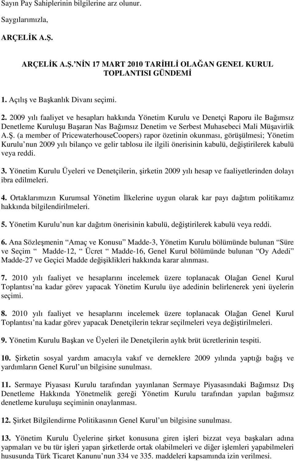 2009 yılı faaliyet ve hesapları hakkında Yönetim Kurulu ve Denetçi Raporu ile Bağımsız Denetleme Kuruluşu Başaran Nas Bağımsız Denetim ve Serbest Muhasebeci Mali Müşavirlik A.Ş.