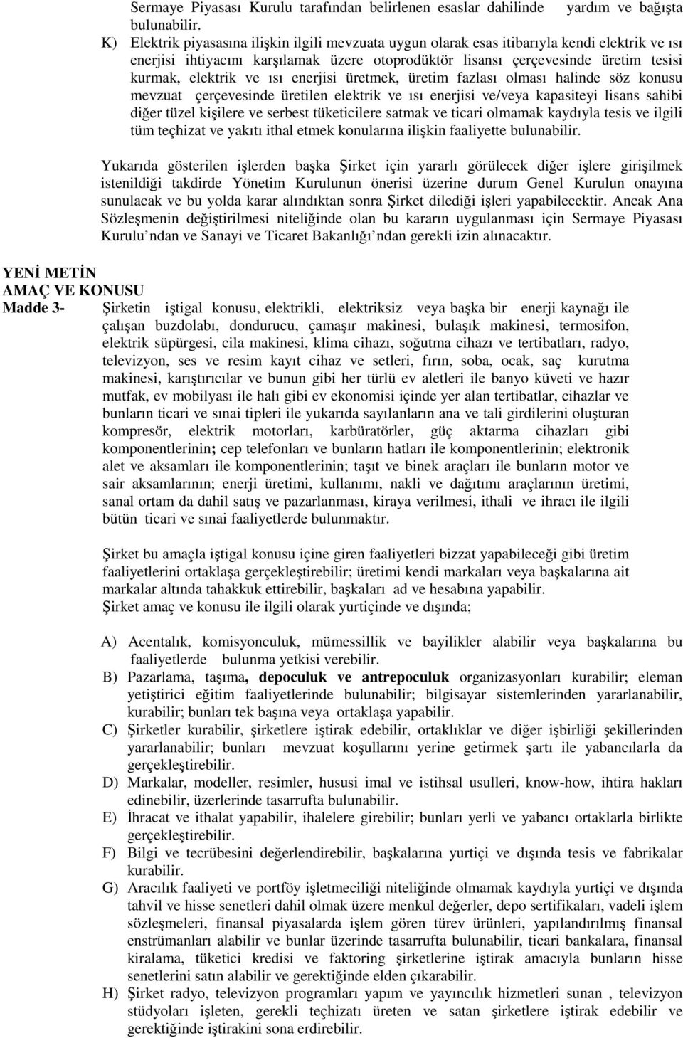 enerjisi ve/veya kapasiteyi lisans sahibi diğer tüzel kişilere ve serbest tüketicilere satmak ve ticari olmamak kaydıyla tesis ve ilgili tüm teçhizat ve yakıtı ithal etmek konularına ilişkin