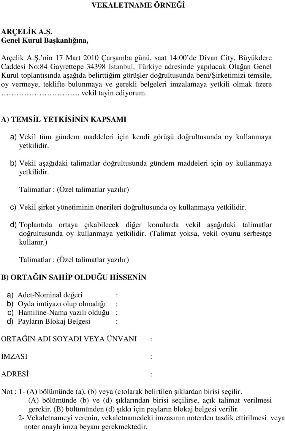 nin 17 Mart 2010 Çarşamba günü, saat 14:00 de Divan City, Büyükdere Caddesi No:84 Gayrettepe 34398 Đstanbul, Türkiye adresinde yapılacak Olağan Genel Kurul toplantısında aşağıda belirttiğim görüşler