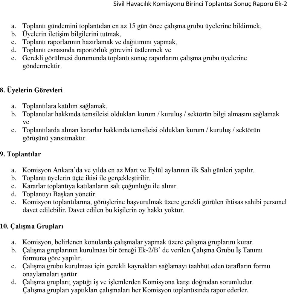 Gerekli görülmesi durumunda toplantı sonuç raporlarını çalışma grubu üyelerine göndermektir. 8. Üyelerin Görevleri a. Toplantılara katılım sağlamak, b.