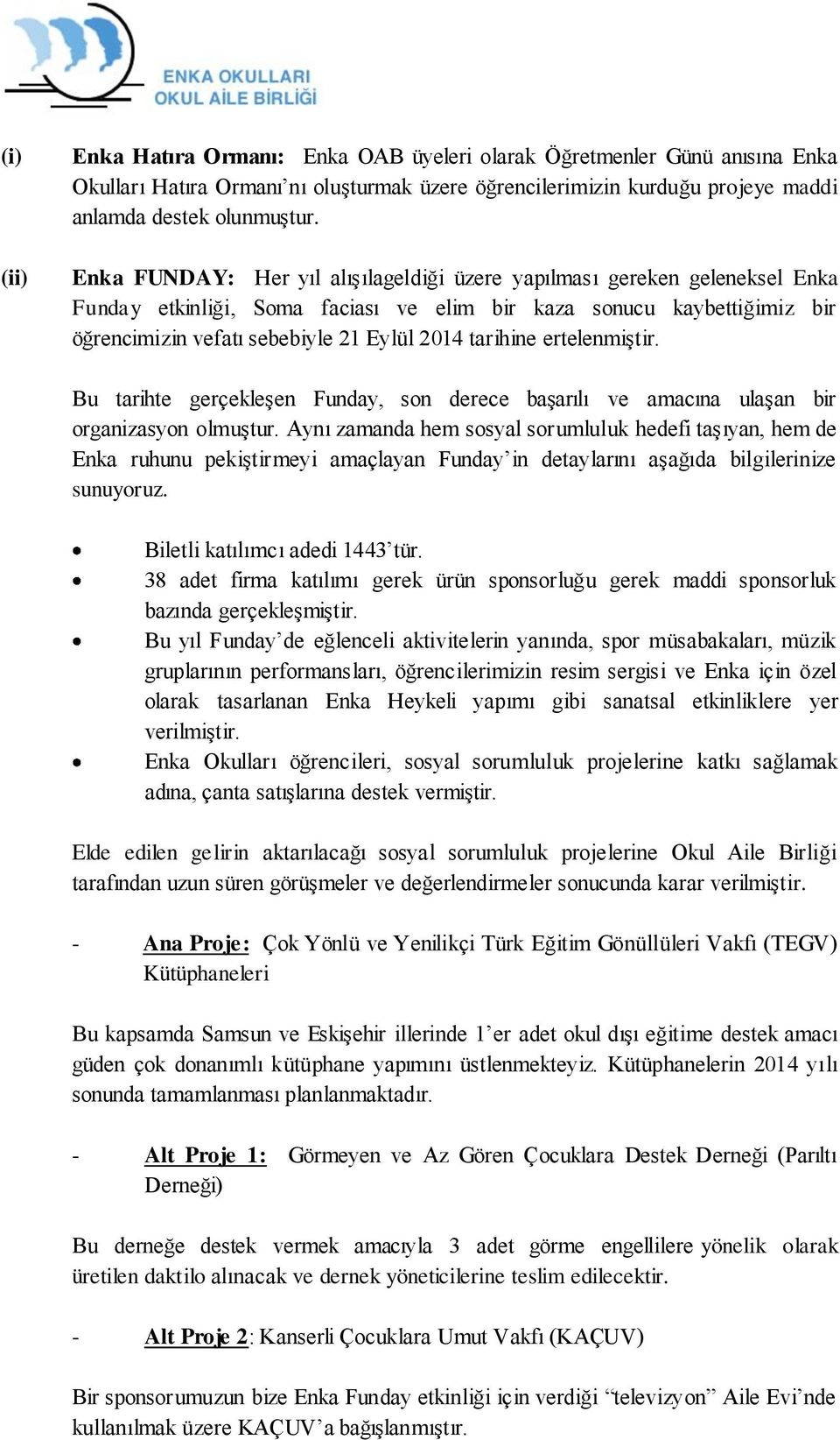 tarihine ertelenmiştir. Bu tarihte gerçekleşen Funday, son derece başarılı ve amacına ulaşan bir organizasyon olmuştur.