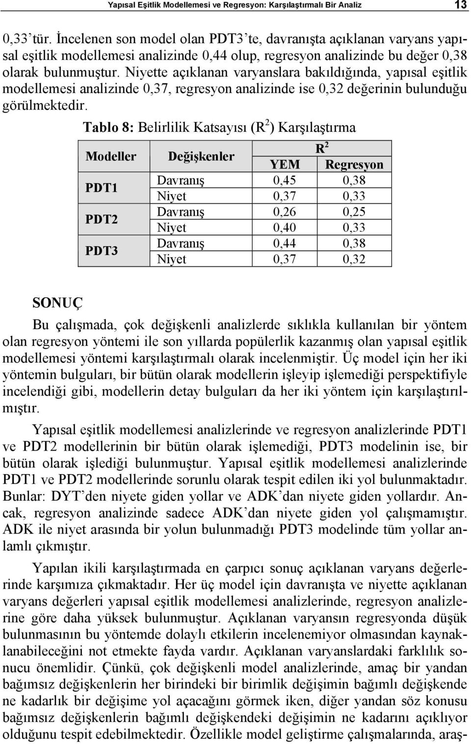 Niyette açıklanan varyanslara bakıldığında, yapısal eşitlik modellemesi analizinde 0,37, regresyon analizinde ise 0,32 değerinin bulunduğu görülmektedir.