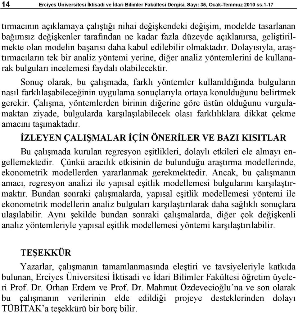 kabul edilebilir olmaktadır. Dolayısıyla, araştırmacıların tek bir analiz yöntemi yerine, diğer analiz yöntemlerini de kullanarak bulguları incelemesi faydalı olabilecektir.