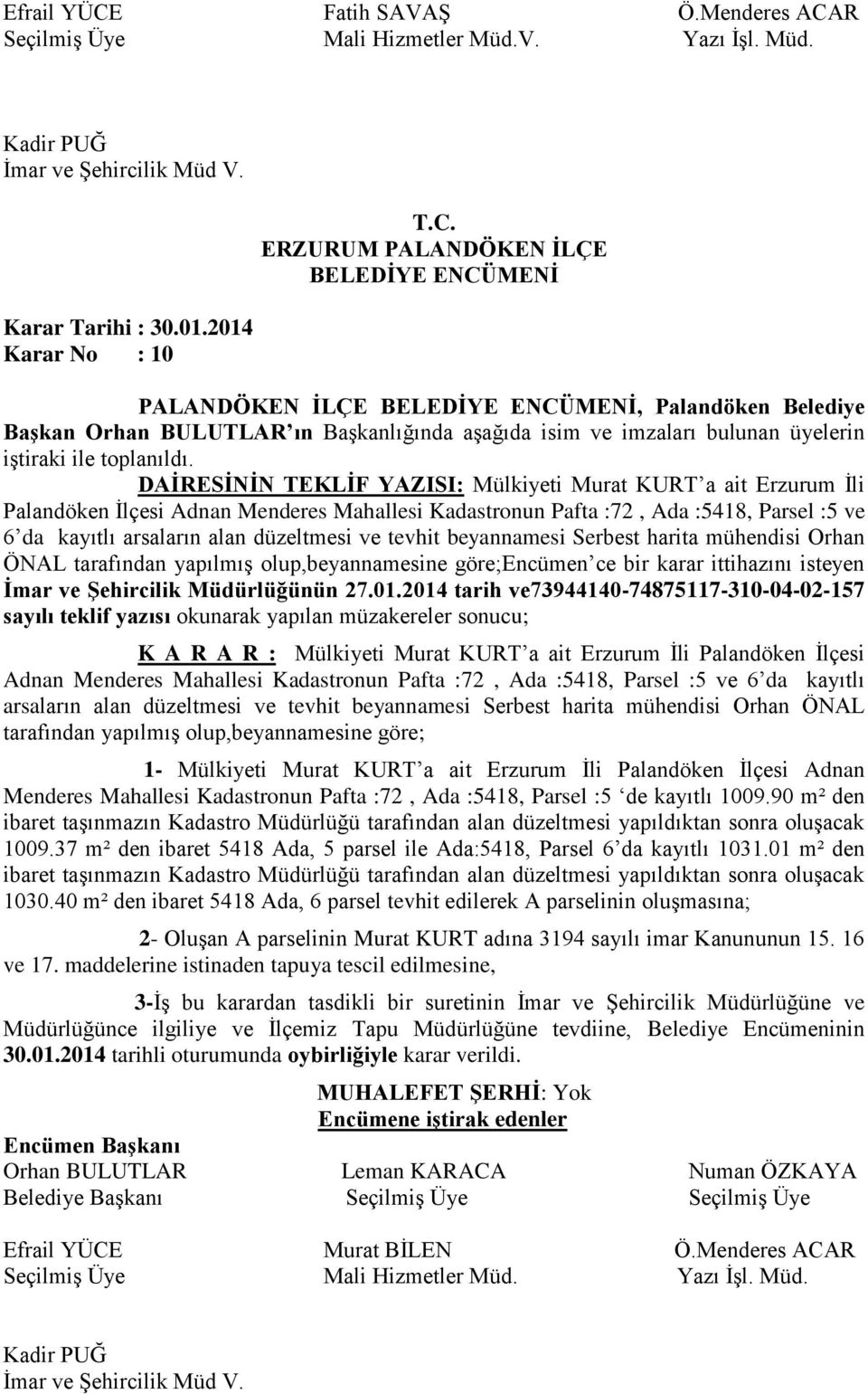 İli Palandöken İlçesi Adnan Menderes Mahallesi Kadastronun Pafta :72, Ada :5418, Parsel :5 ve 6 da kayıtlı arsaların alan düzeltmesi ve tevhit beyannamesi Serbest harita mühendisi Orhan ÖNAL