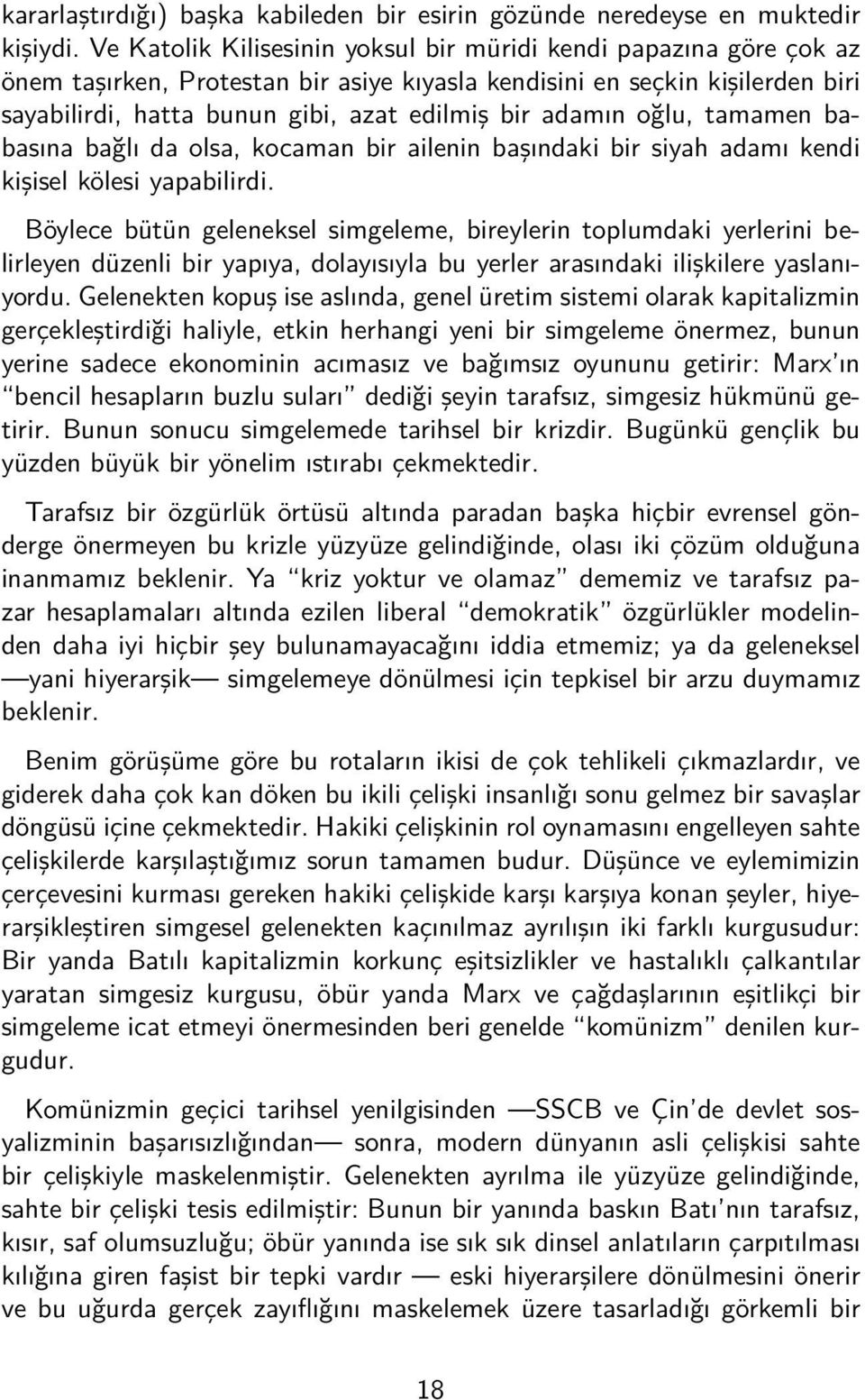 adamın oğlu, tamamen babasına bağlı da olsa, kocaman bir ailenin başındaki bir siyah adamı kendi kişisel kölesi yapabilirdi.