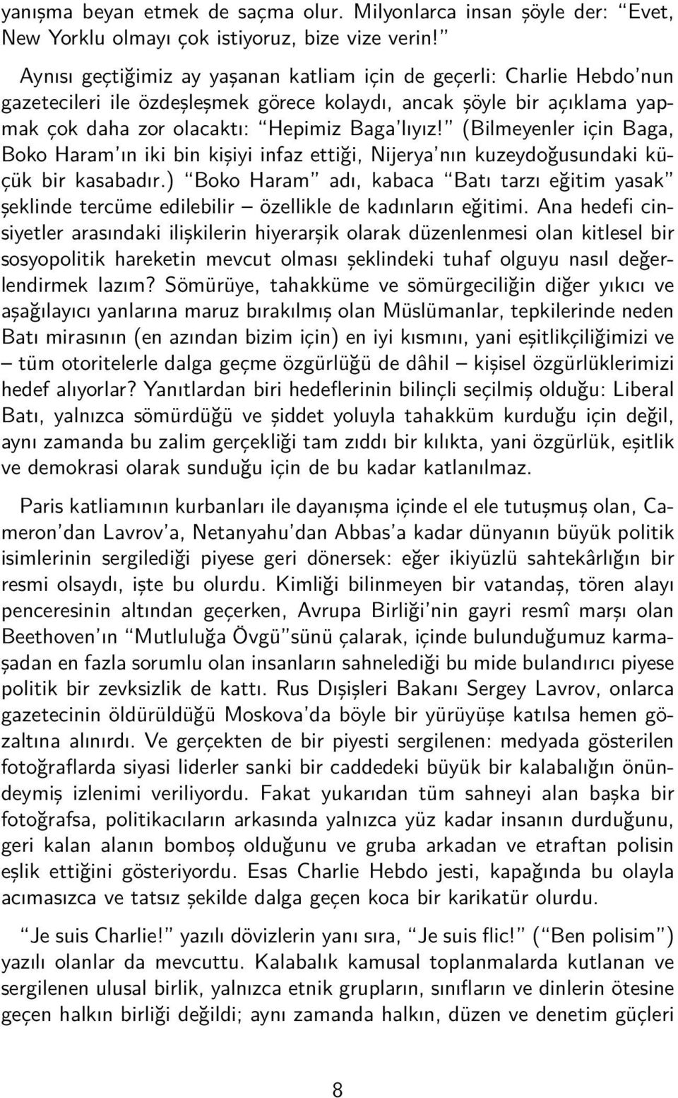 (Bilmeyenler için Baga, Boko Haram ın iki bin kişiyi infaz ettiği, Nijerya nın kuzeydoğusundaki küçük bir kasabadır.