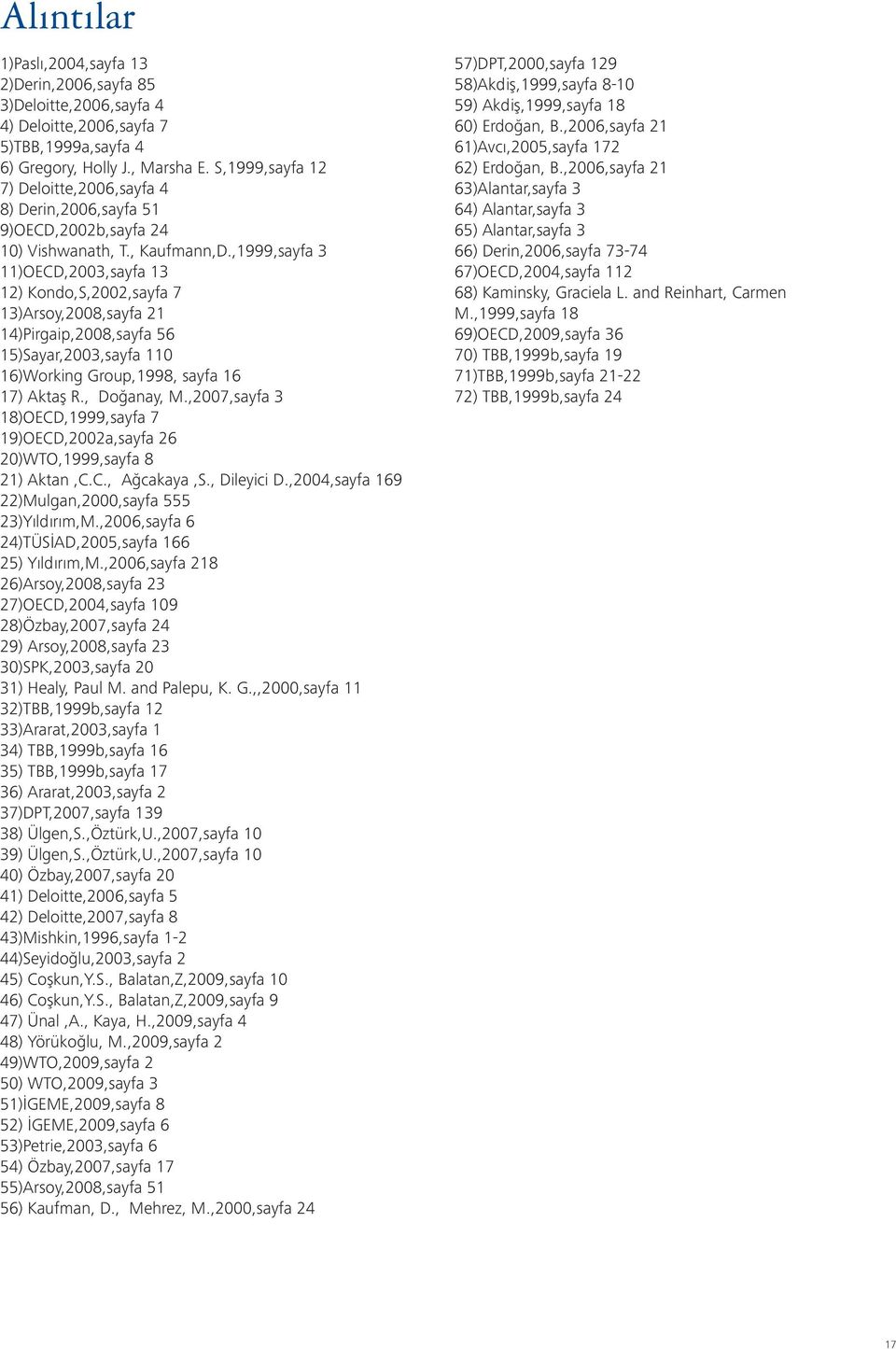 ,1999,sayfa 3 11)OECD,2003,sayfa 13 12) Kondo,S,2002,sayfa 7 13)Arsoy,2008,sayfa 21 14)Pirgaip,2008,sayfa 56 15)Sayar,2003,sayfa 110 16)Working Group,1998, sayfa 16 17) Aktaş R., Doğanay, M.