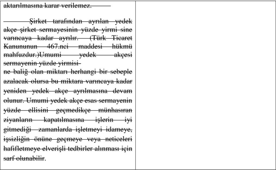 )umumi yedek akçesi sermayenin yüzde yirmisine bali olan miktarı herhangi bir sebeple azalacak olursa bu miktara varıncaya kadar yeniden yedek akçe