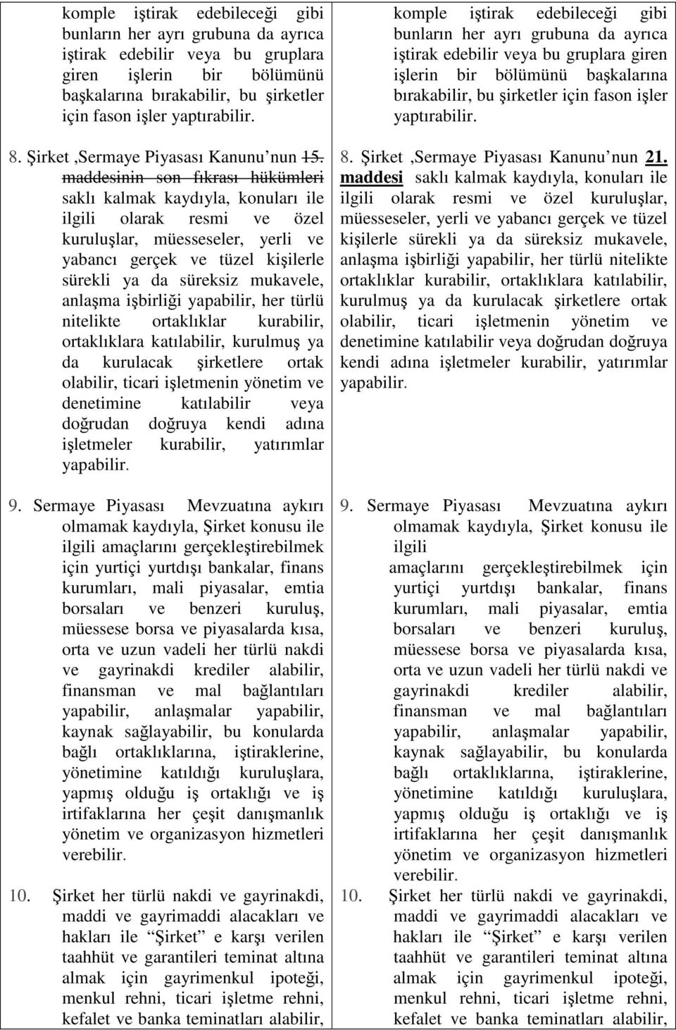 maddesinin son fıkrası hükümleri saklı kalmak kaydıyla, konuları ile ilgili olarak resmi ve özel kurulular, müesseseler, yerli ve yabancı gerçek ve tüzel kiilerle sürekli ya da süreksiz mukavele,