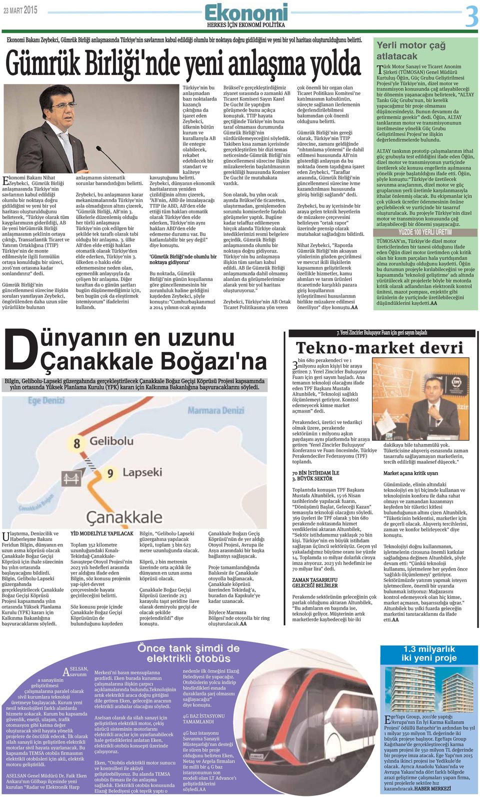 Gümrük Birliği'nde yeni anlaşma yolda konomi Bakanı Nihat EZeybekci, Gümrük Birliği anlaşmasında Türkiye'nin savlarının kabul edildiği olumlu bir noktaya doğru gidildiğini ve yeni bir yol haritası