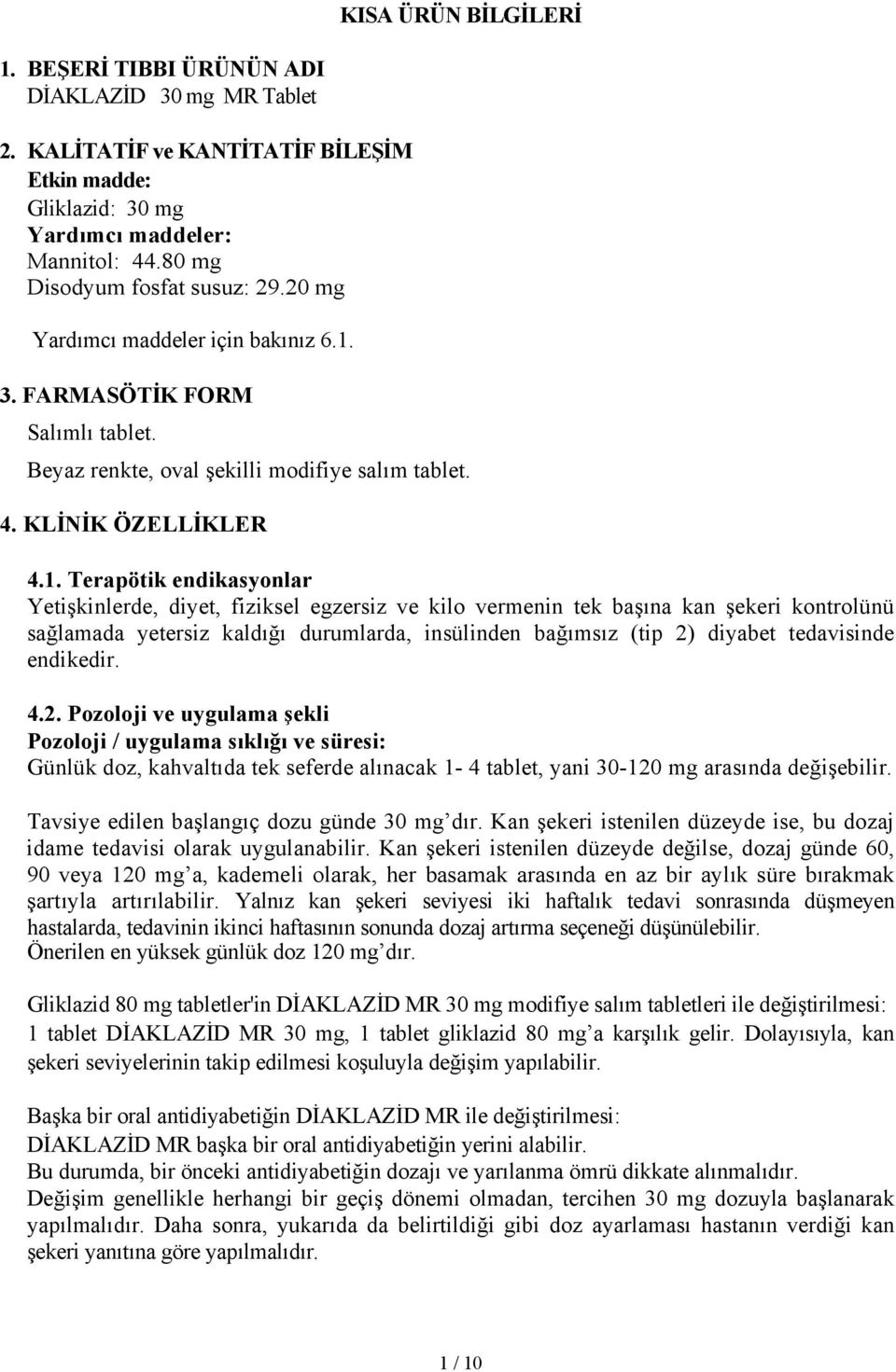 3. FARMASÖTİK FORM Salımlı tablet. Beyaz renkte, oval şekilli modifiye salım tablet. 4. KLİNİK ÖZELLİKLER 4.1.