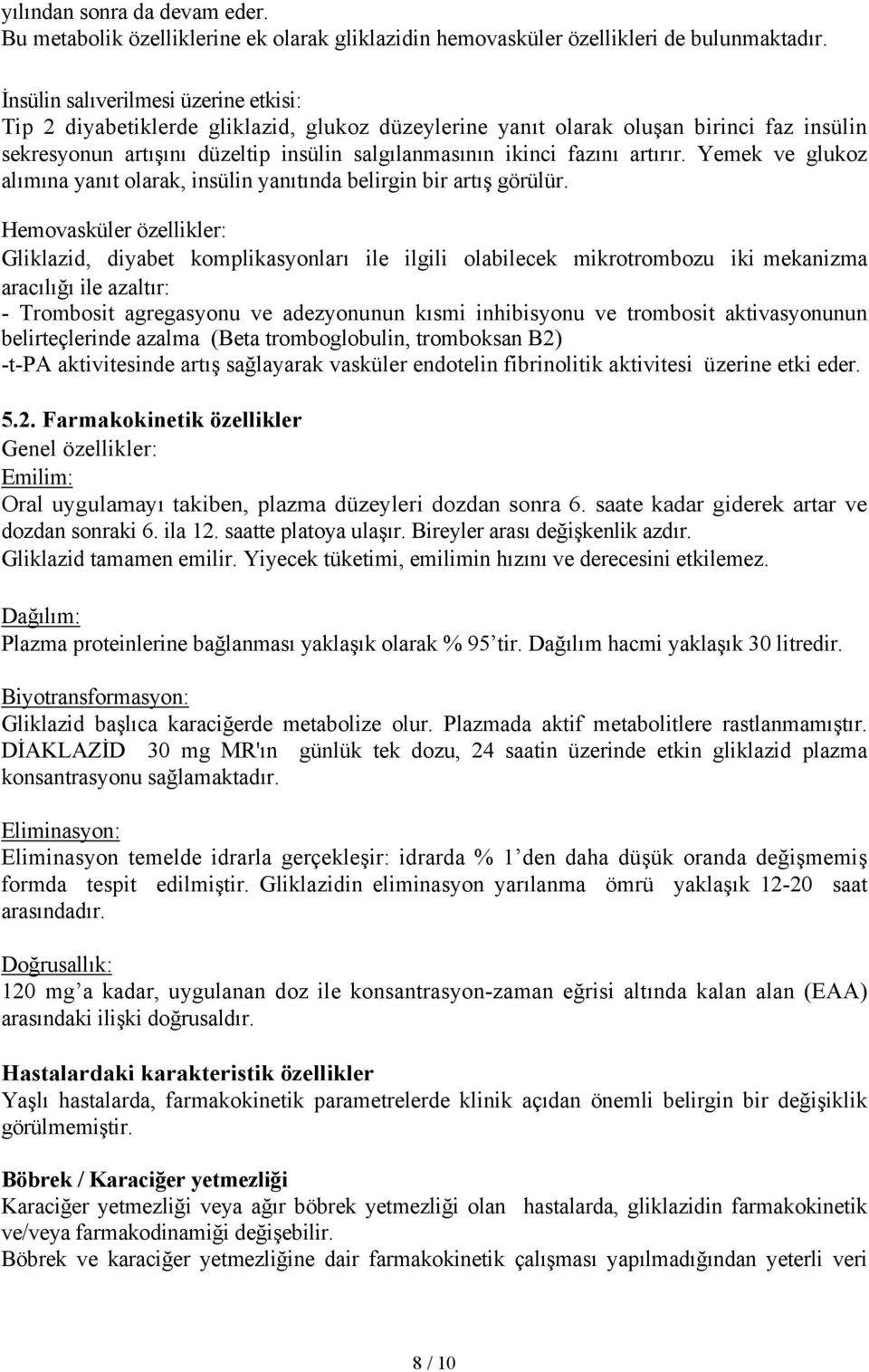 artırır. Yemek ve glukoz alımına yanıt olarak, insülin yanıtında belirgin bir artış görülür.