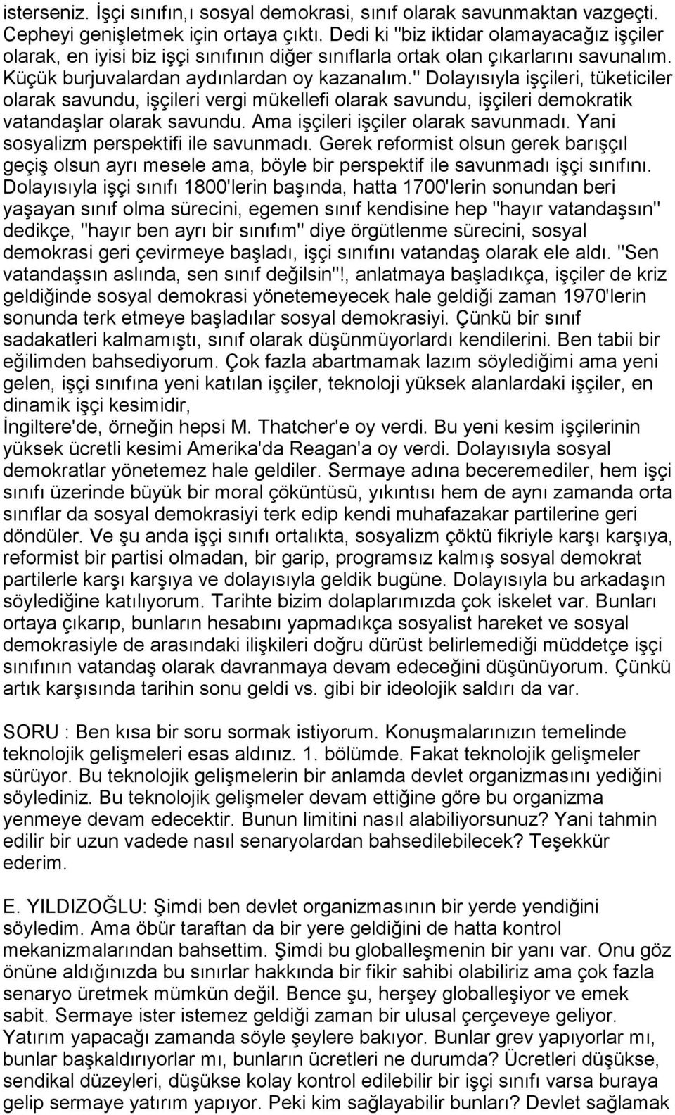 " Dolayõsõyla işçileri, tüketiciler olarak savundu, işçileri vergi mükellefi olarak savundu, işçileri demokratik vatandaşlar olarak savundu. Ama işçileri işçiler olarak savunmadõ.