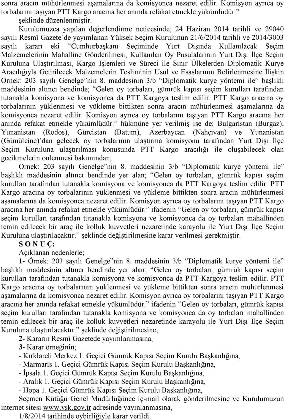 Seçiminde Yurt DıĢında Kullanılacak Seçim Malzemelerinin Mahalline Gönderilmesi, Kullanılan Oy Pusulalarının Yurt DıĢı Ġlçe Seçim Kuruluna UlaĢtırılması, Kargo ĠĢlemleri ve Süreci ile Sınır